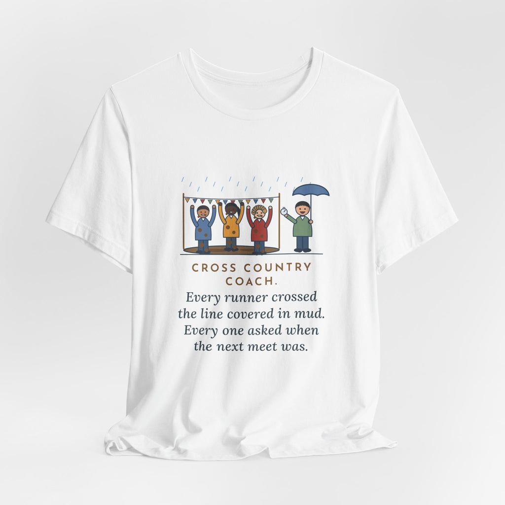 Funny Cross Country Coach T-Shirt, Every Runner Crossed the Line Covered in Mud, Every One Asked When the Next Meet Was, Muddy Finish Tee