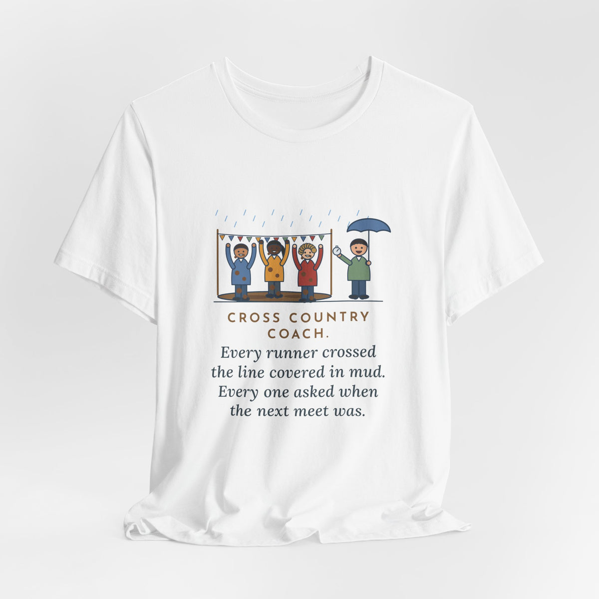 Funny Cross Country Coach T-Shirt, Every Runner Crossed the Line Covered in Mud, Every One Asked When the Next Meet Was, Muddy Finish Tee