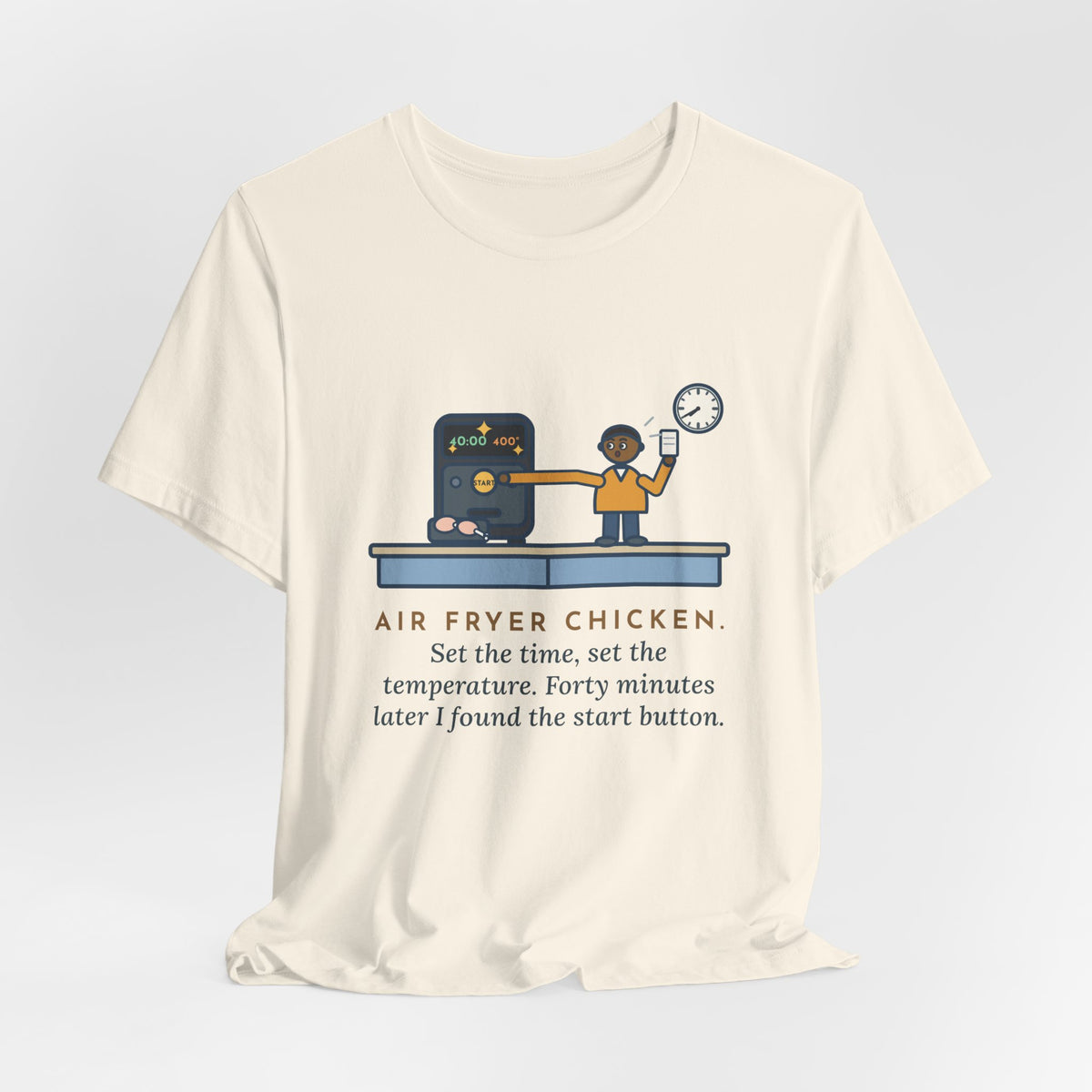 Funny Air Fryer T-Shirt, Set the Time and Temperature, Forty Minutes Later Found the Start Button, Kitchen Counter Tee