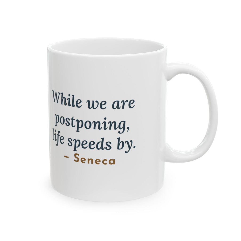 Seneca Quote Mug, While We Are Postponing, Life Speeds By, Stoic Swift Past the Window Coffee Mug 11oz
