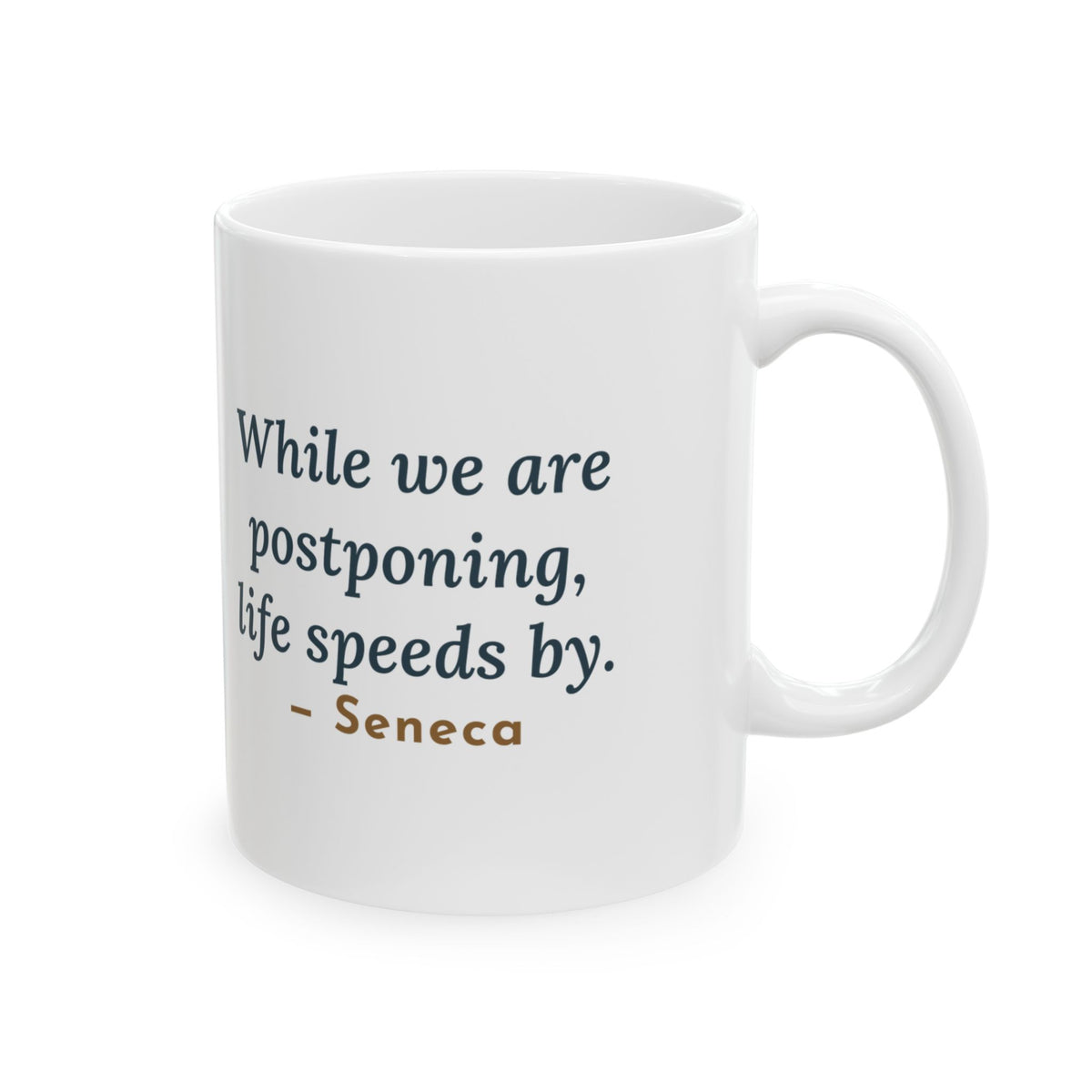 Seneca Quote Mug, While We Are Postponing, Life Speeds By, Stoic Swift Past the Window Coffee Mug 11oz