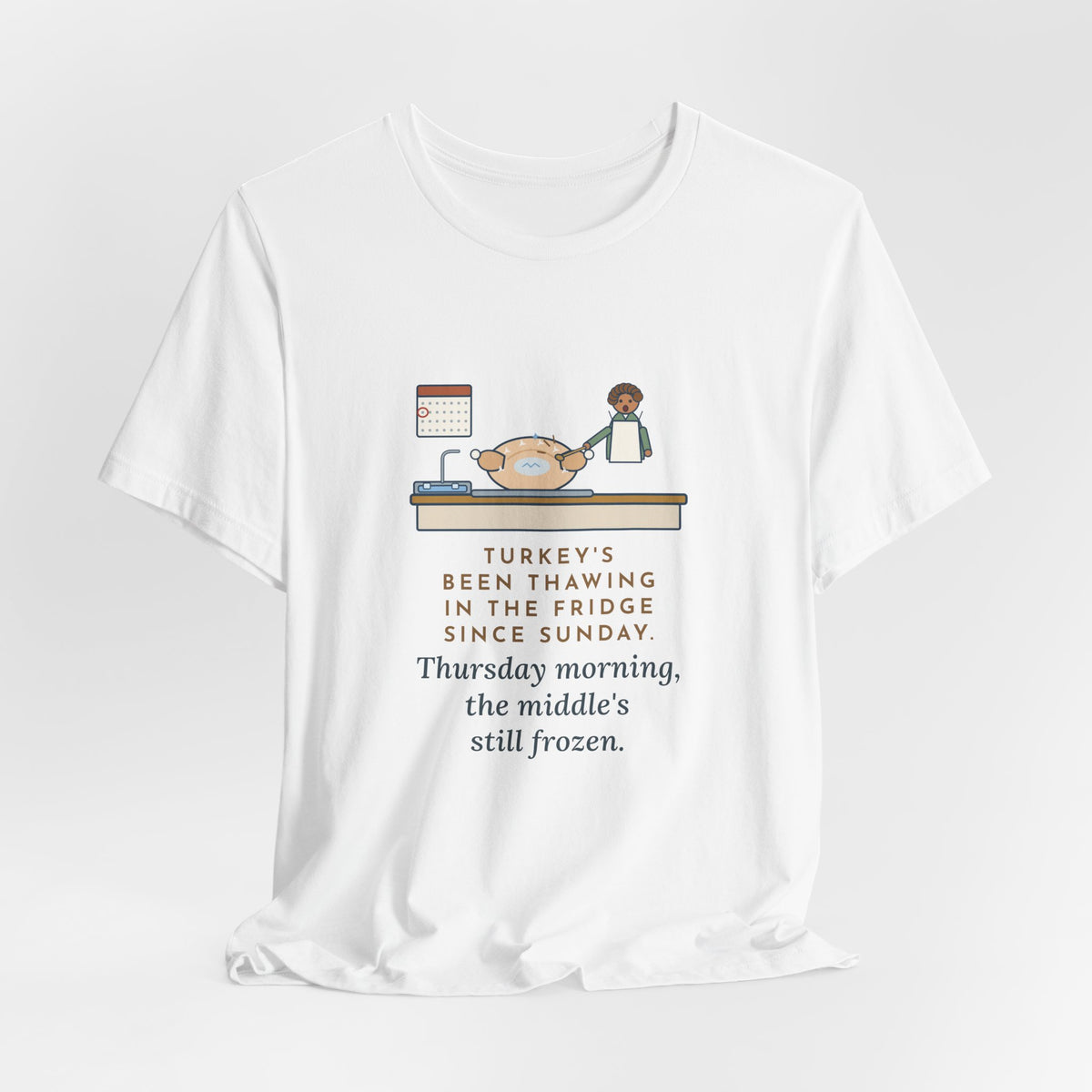 Funny Thanksgiving T-Shirt, Thawing Since Sunday, Still Frozen in the Middle Thursday Morning, First Turkey Tee