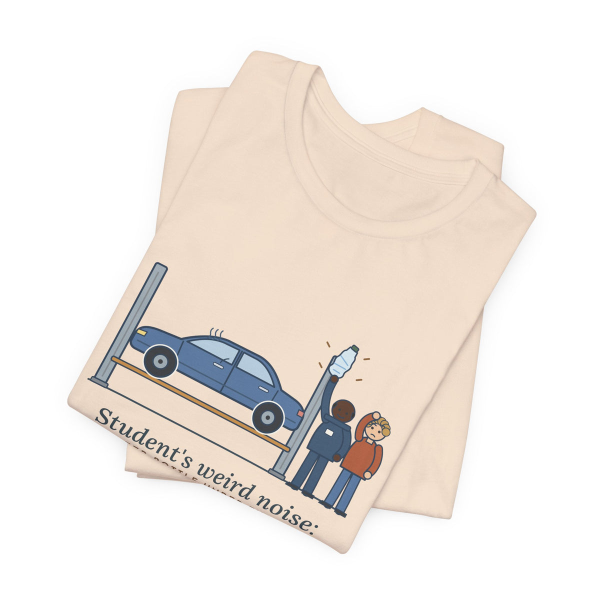 High School Automotive Technology Teacher T-Shirt - Student's Weird Noise: A Water Bottle Under the Seat