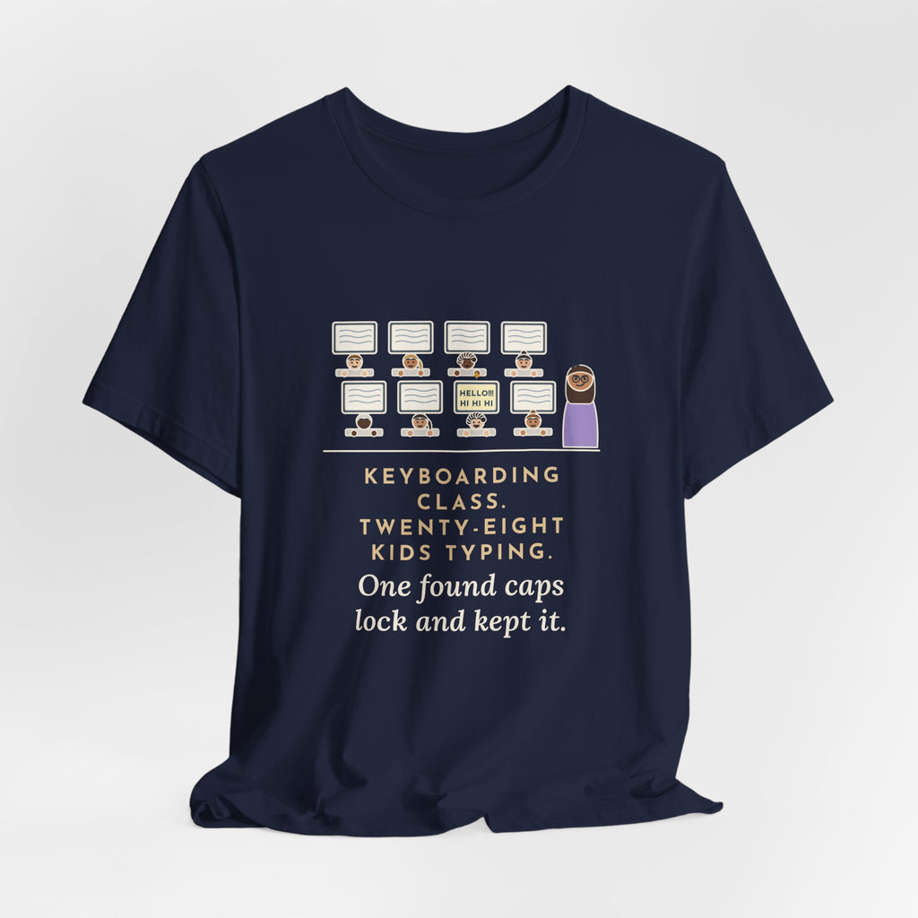 Keyboarding Teacher T-Shirt - Twenty-Eight Kids Typing, One Found Caps Lock and Kept It