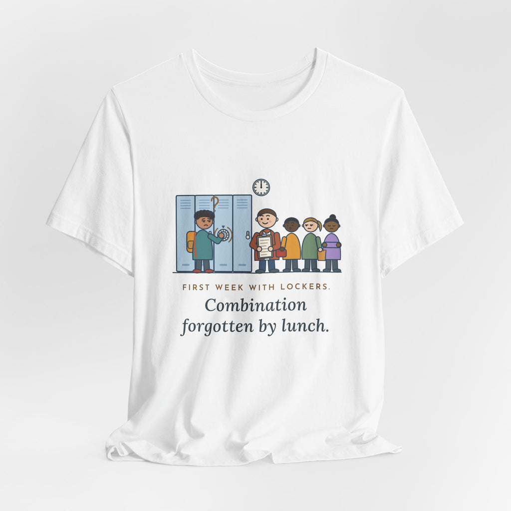6th Grade Teacher T-Shirt - First Week With Lockers, Combination Forgotten by Lunch