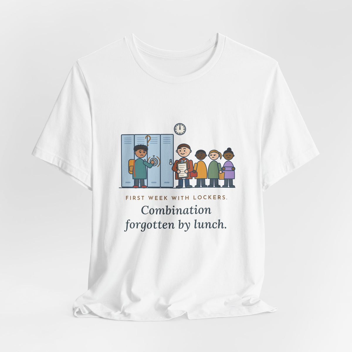 6th Grade Teacher T-Shirt - First Week With Lockers, Combination Forgotten by Lunch