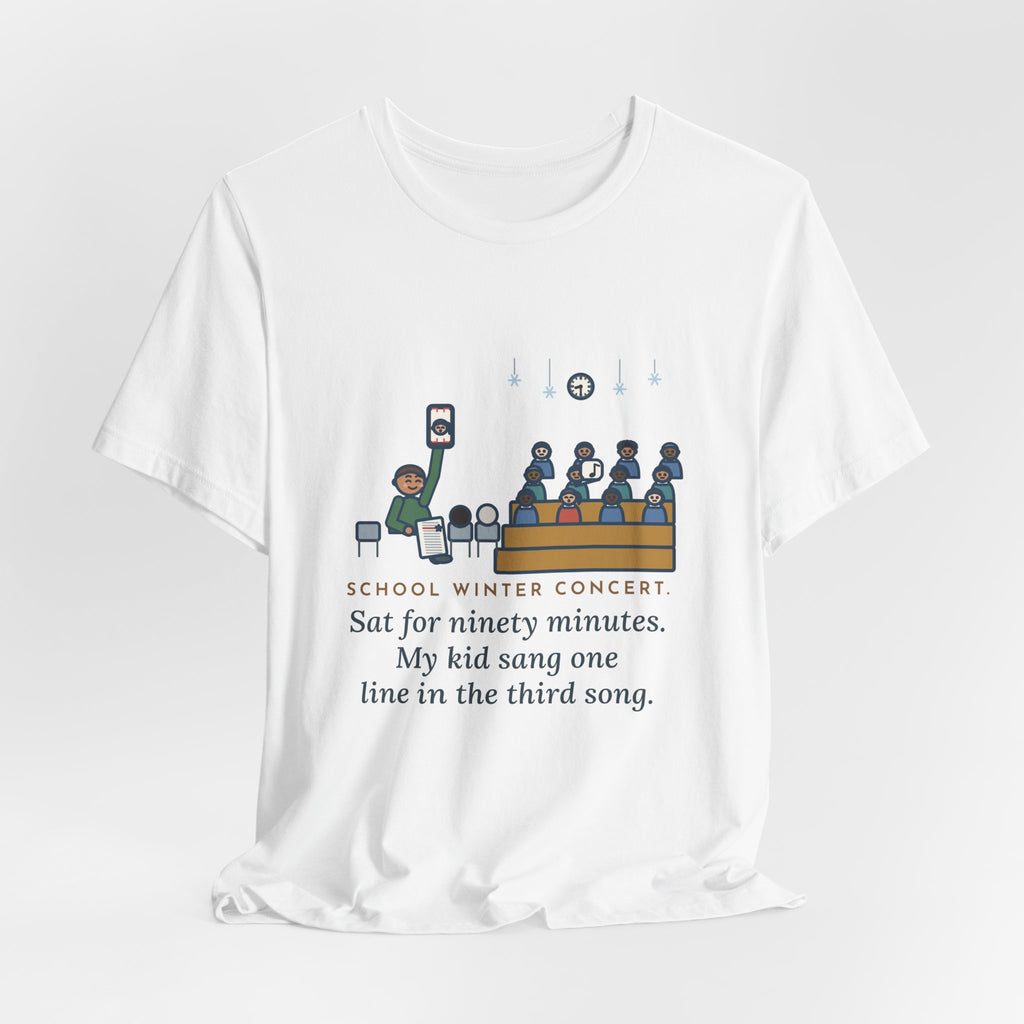 Funny Winter Concert T-Shirt, Sat for Ninety Minutes, My Kid Sang One Line in the Third Song, Concert Night Tee