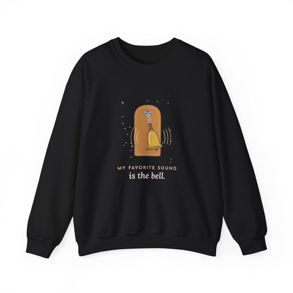 Oncology Nurse Crewneck Sweatshirt - My Favorite Sound Is the Bell Nurse Gift