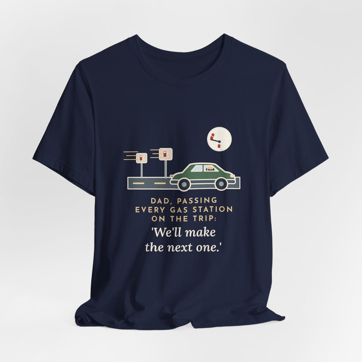 Funny Road Trip Dad T-Shirt - Passing Every Gas Station, We'll Make the Next One