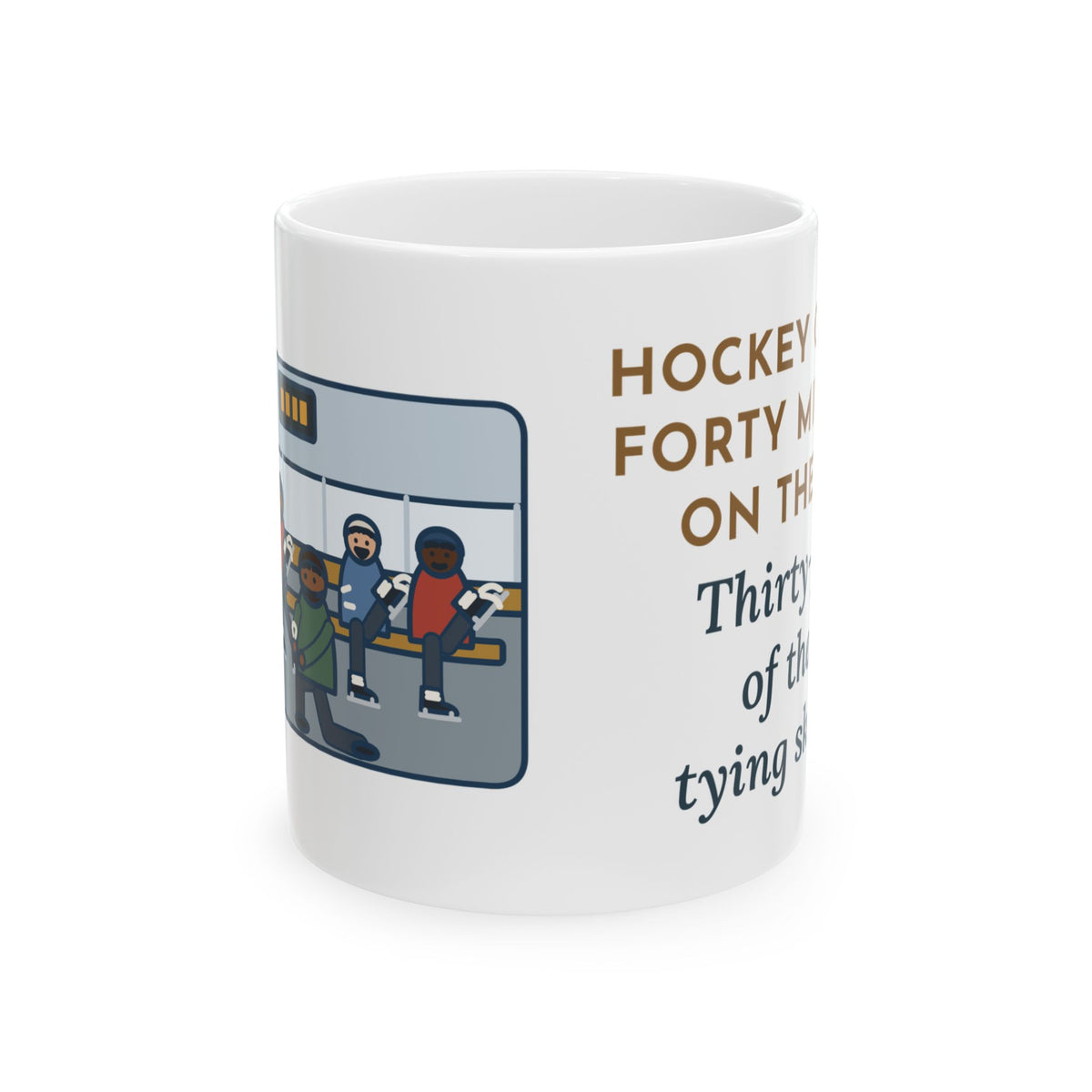 Hockey Coach Mug, Forty Minutes on the Rink, Thirty-Five of Them Tying Skates, Funny Coffee Mug 11oz