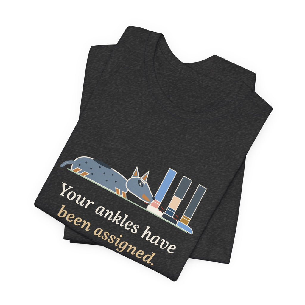 Australian Cattle Dog T-Shirt - Your Ankles Have Been Assigned Funny Blue Heeler Tee