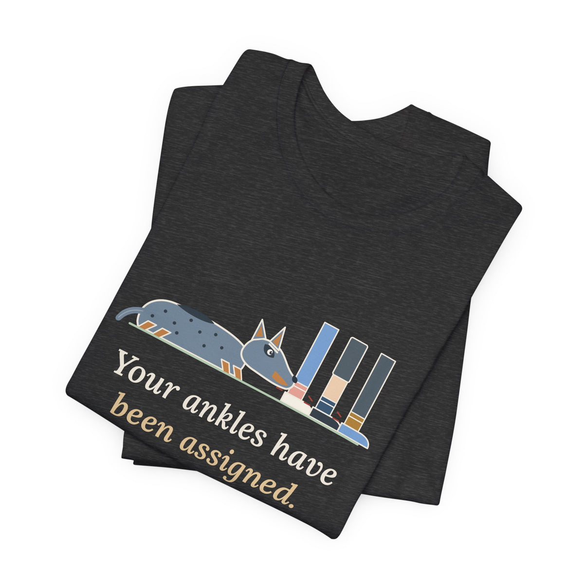 Australian Cattle Dog T-Shirt - Your Ankles Have Been Assigned Funny Blue Heeler Tee