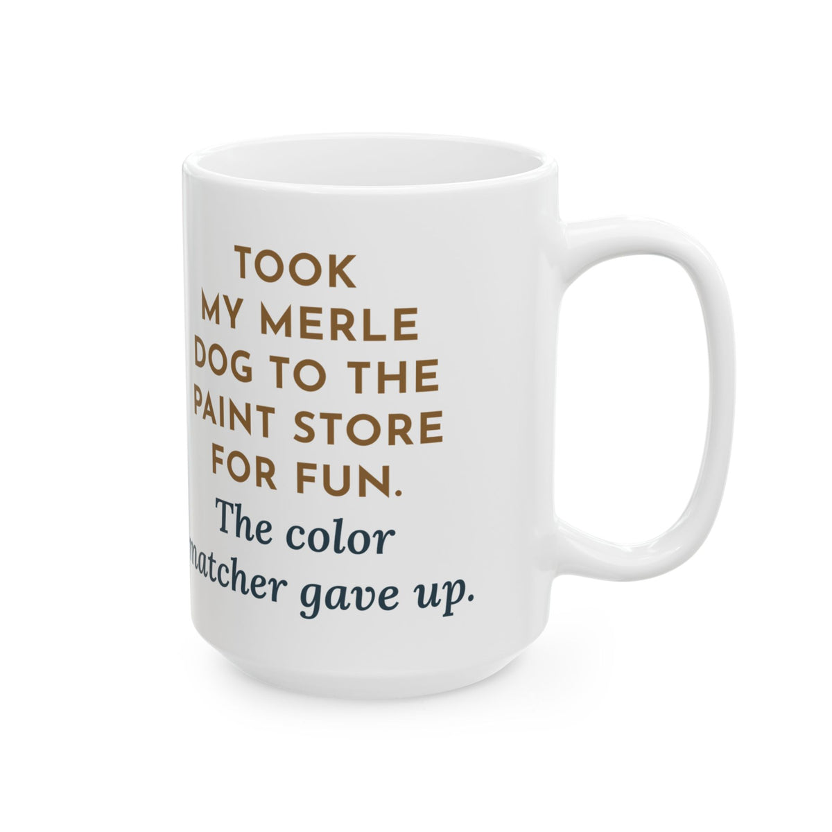Took Him to the Paint Store for Fun, The Color Matcher Gave Up 15oz Mug, Large Funny Merle Dog Coffee Mug