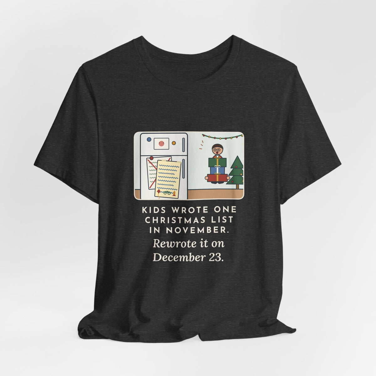 Funny Christmas List T-Shirt, Kids Wrote One in November, Rewrote It on December 23, Fridge Door Tee