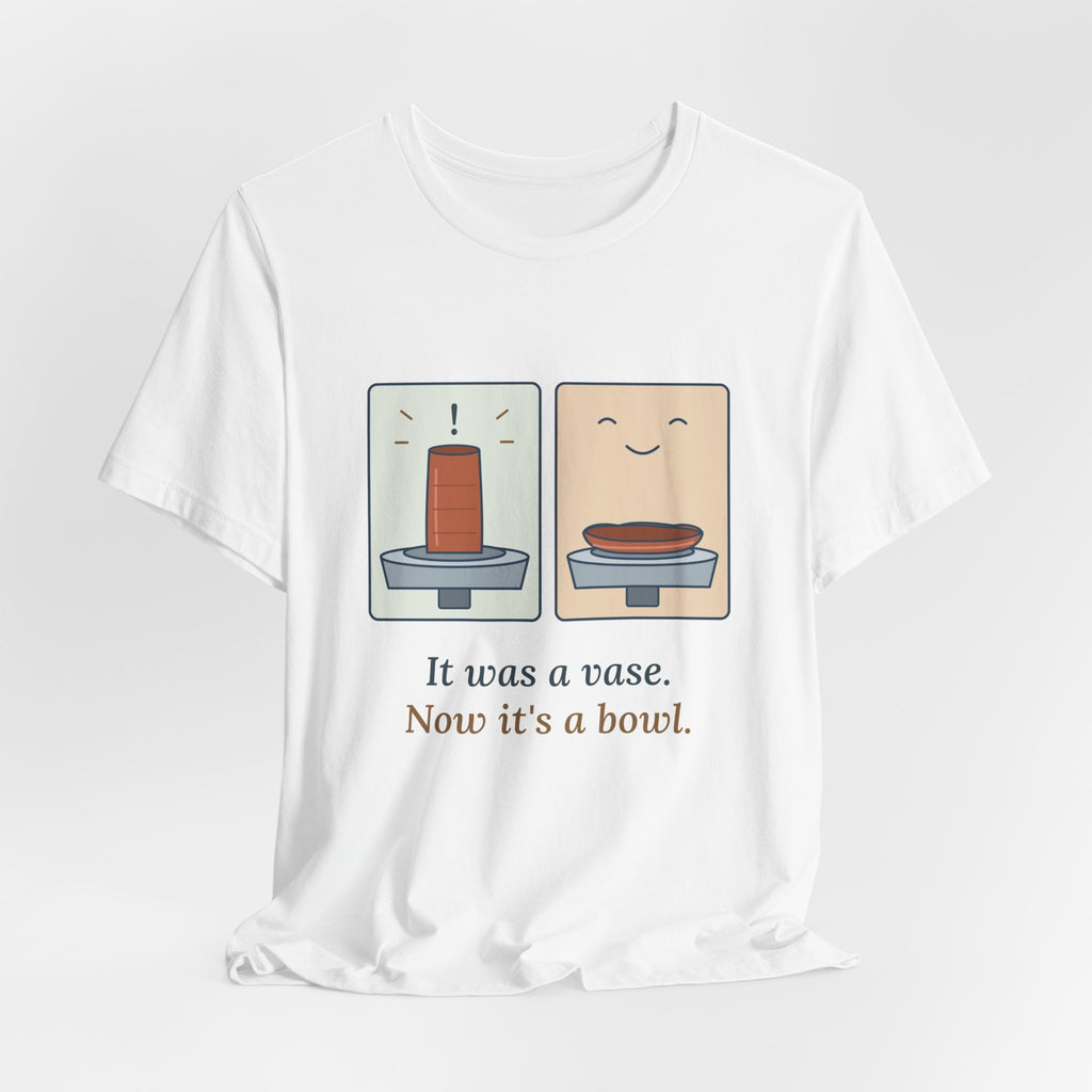 Pottery T-Shirt - It Was a Vase, Now It's a Bowl Funny Wheel Throwing Potter Tee
