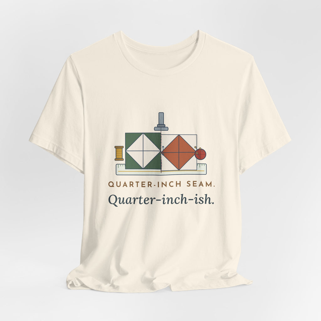 Quilting T-Shirt - Quarter-Inch Seam. Quarter-Inch-Ish. Funny Quilter Tee