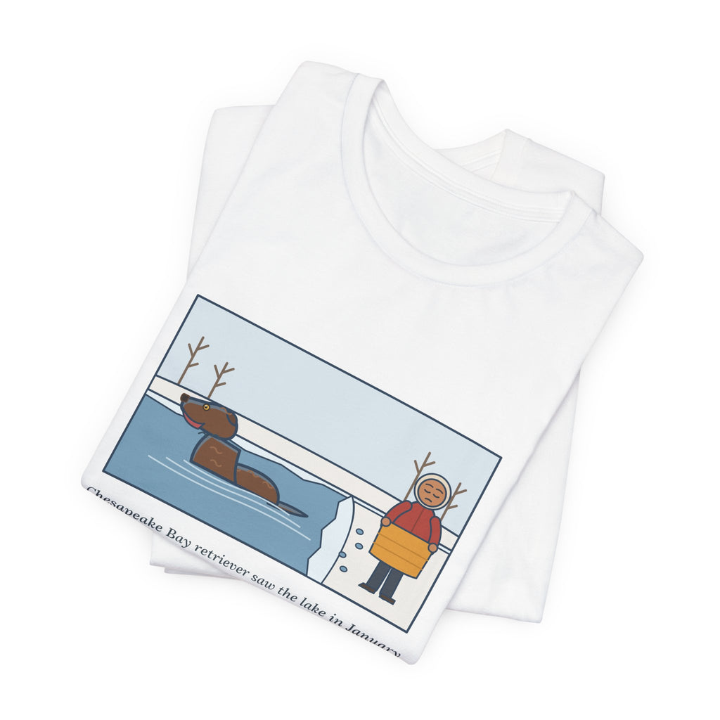 Funny Chesapeake Bay Retriever T-Shirt, Saw the Lake in January and Went In Anyway, Twice, Winter Lake Tee
