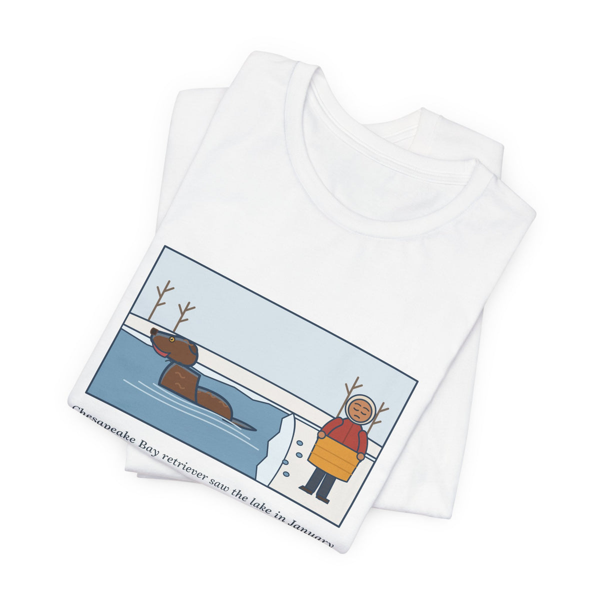 Funny Chesapeake Bay Retriever T-Shirt, Saw the Lake in January and Went In Anyway, Twice, Winter Lake Tee
