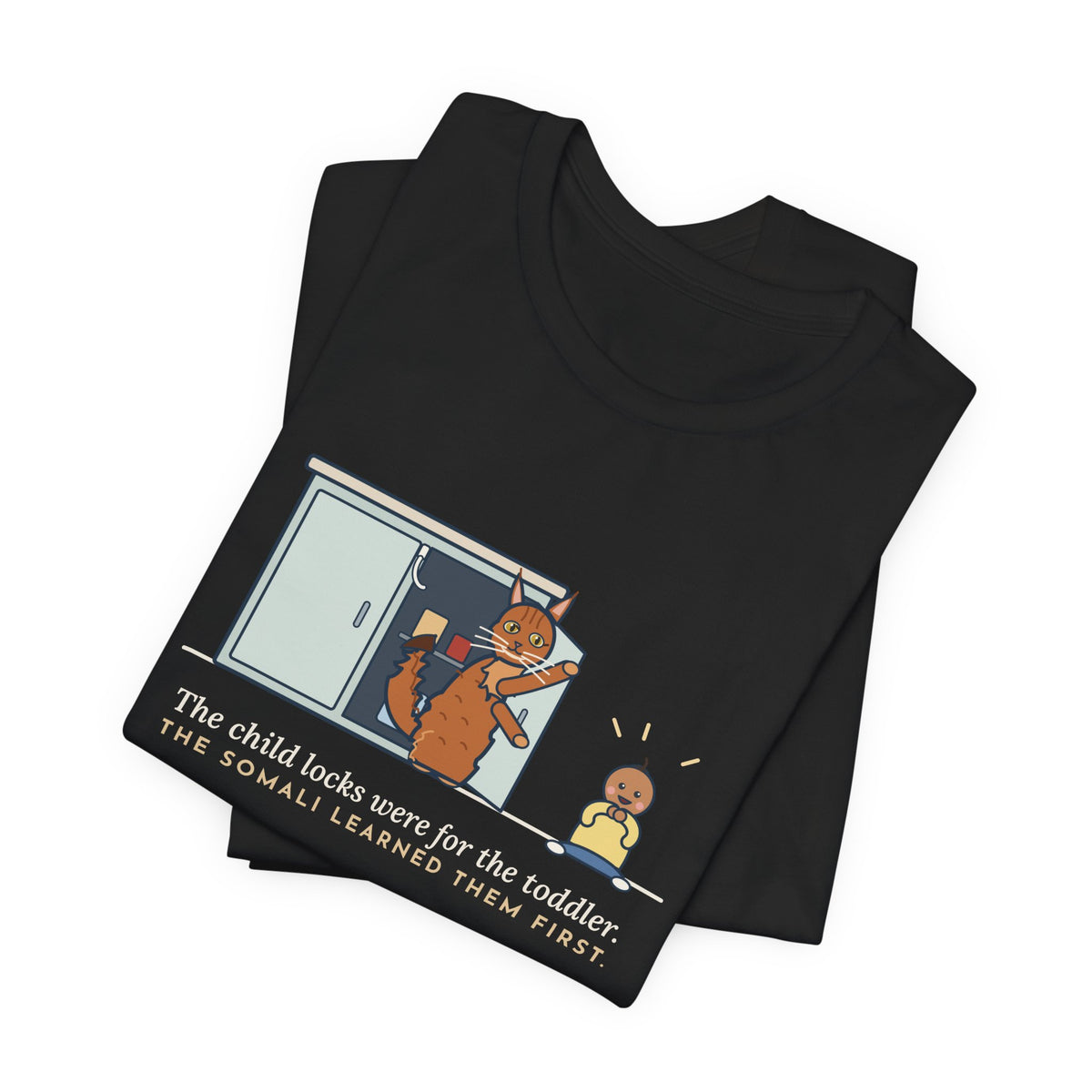 Somali Cat T-Shirt - The Child Locks Were for the Toddler, The Somali Learned Them First