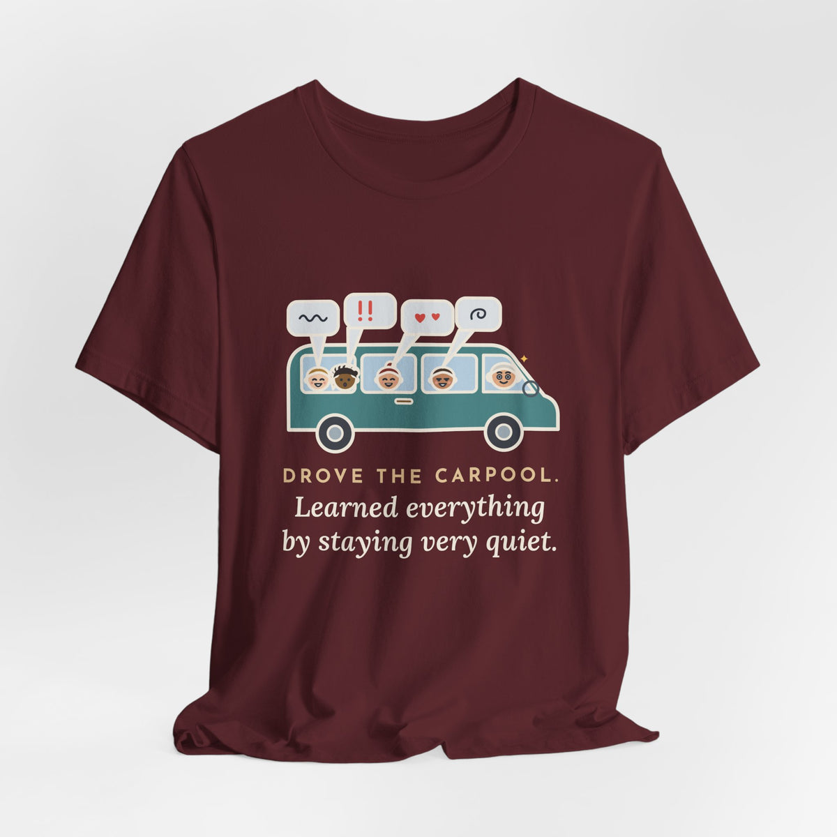 Funny Parent of Teens T-Shirt - Drove the Carpool, Learned Everything by Staying Very Quiet