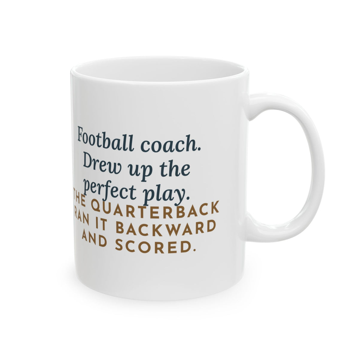Football Coach Mug, Drew Up the Play, The Quarterback Ran It Backward and Scored, Funny Coffee Mug 11oz