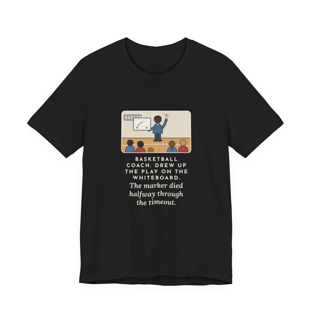 Funny Basketball Coach T-Shirt, Drew Up the Play, The Marker Died Halfway Through the Timeout, Timeout Huddle Tee