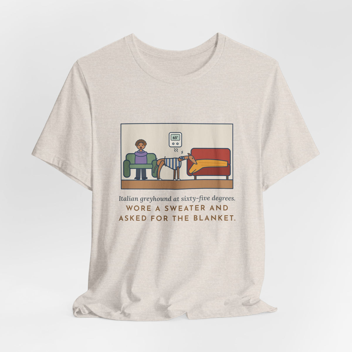 Funny Italian Greyhound T-Shirt, At Sixty-Five Degrees, Wore a Sweater and Asked for the Blanket, Sweater Weather Tee