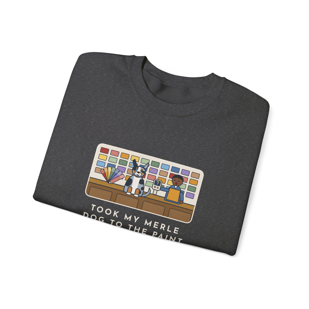 Merle Dog Sweatshirt, Took Him to the Paint Store for Fun, The Color Matcher Gave Up, Funny Paint Counter Crewneck