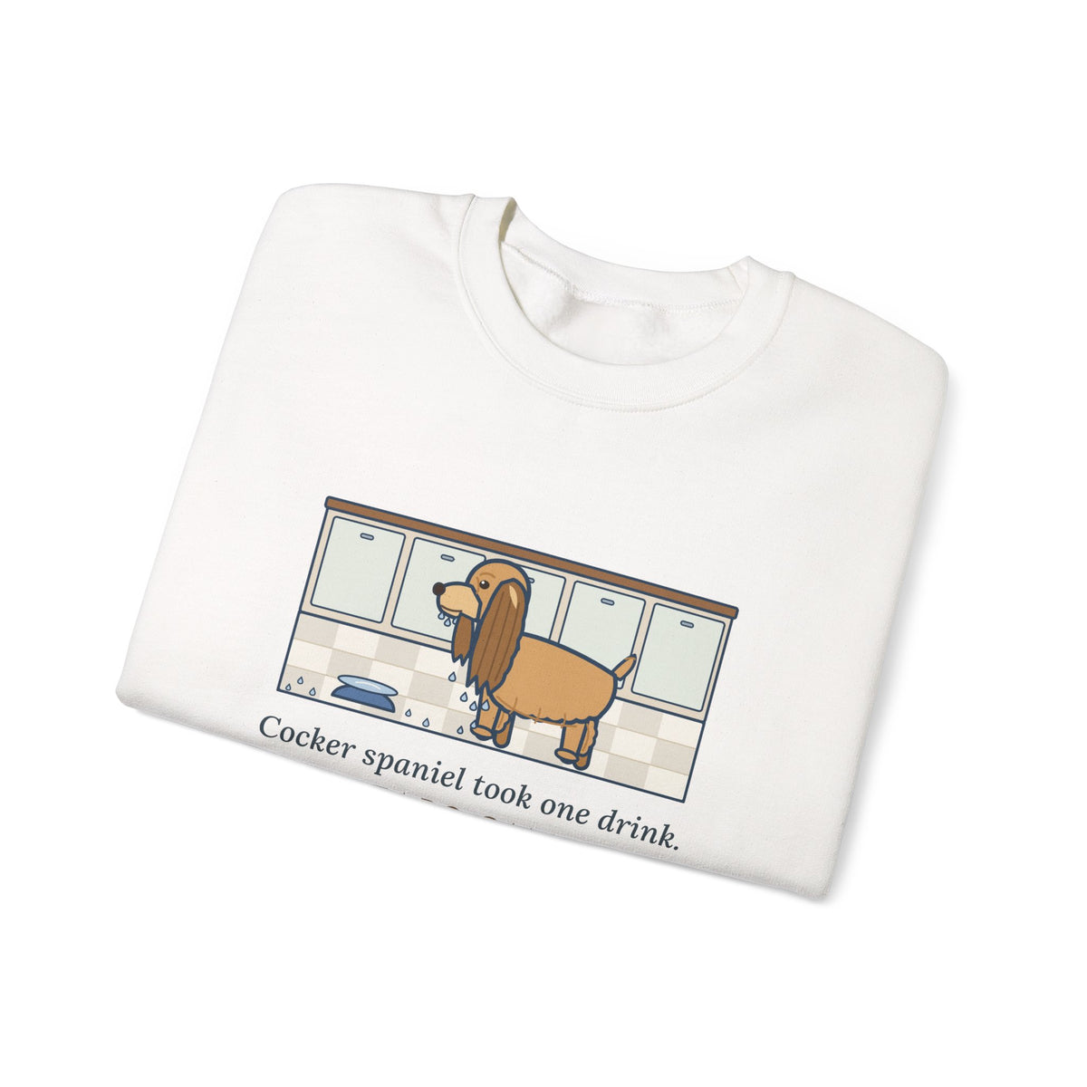 Cocker Spaniel Crewneck Sweatshirt - Wet Ears After One Sip of Water