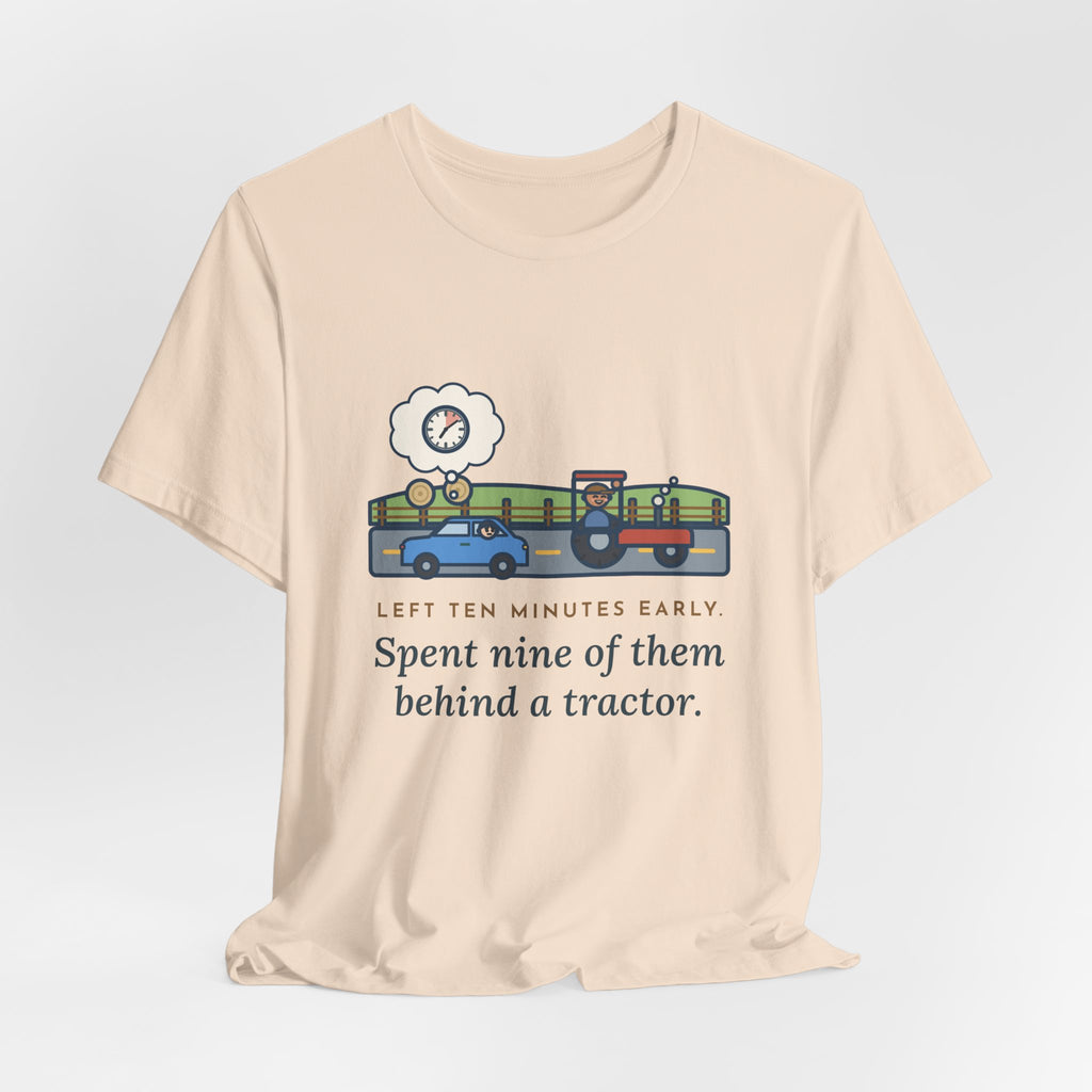 Funny Commuter T-Shirt, Left Ten Minutes Early, Spent Nine of Them Behind a Tractor, Country Road Tee