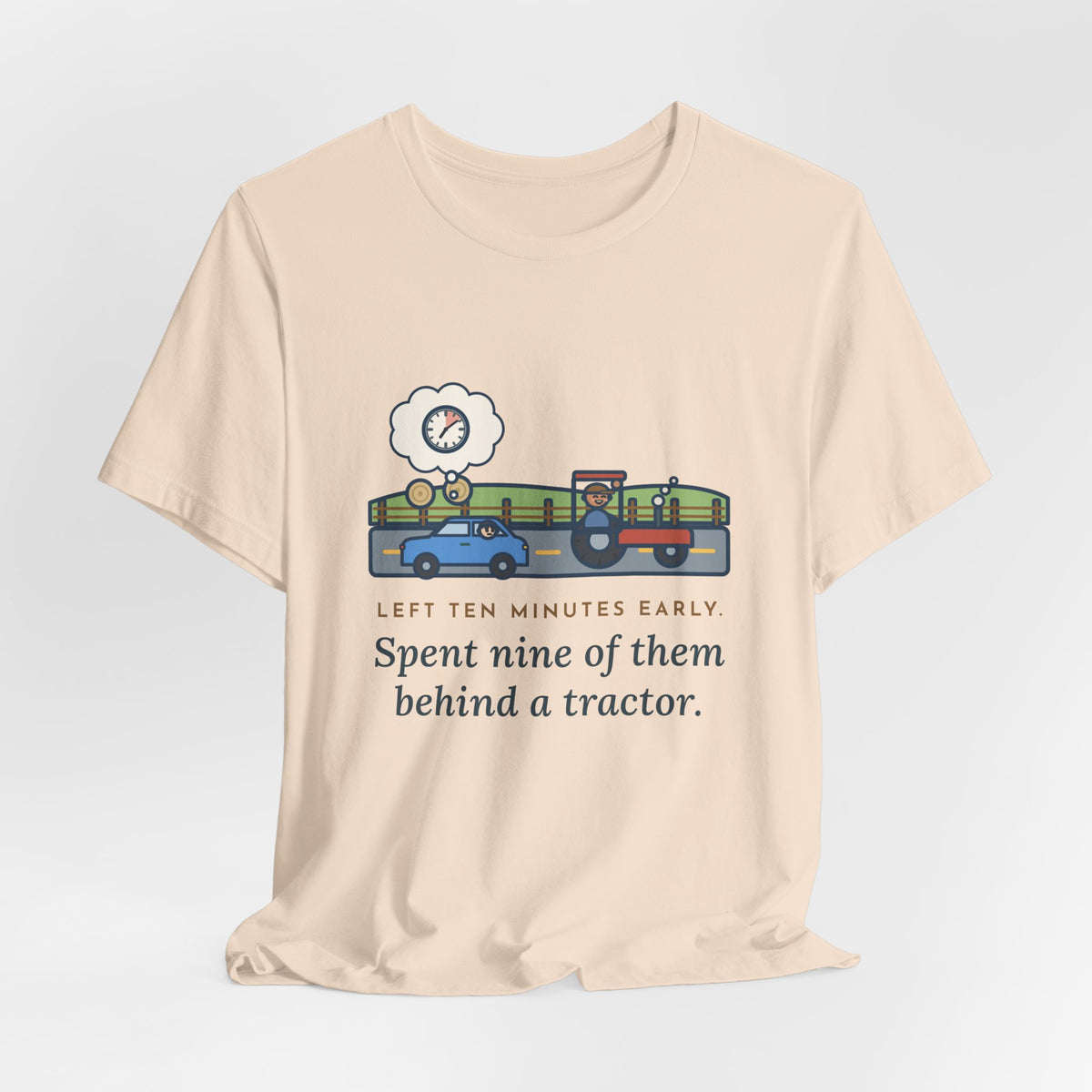 Funny Commuter T-Shirt, Left Ten Minutes Early, Spent Nine of Them Behind a Tractor, Country Road Tee