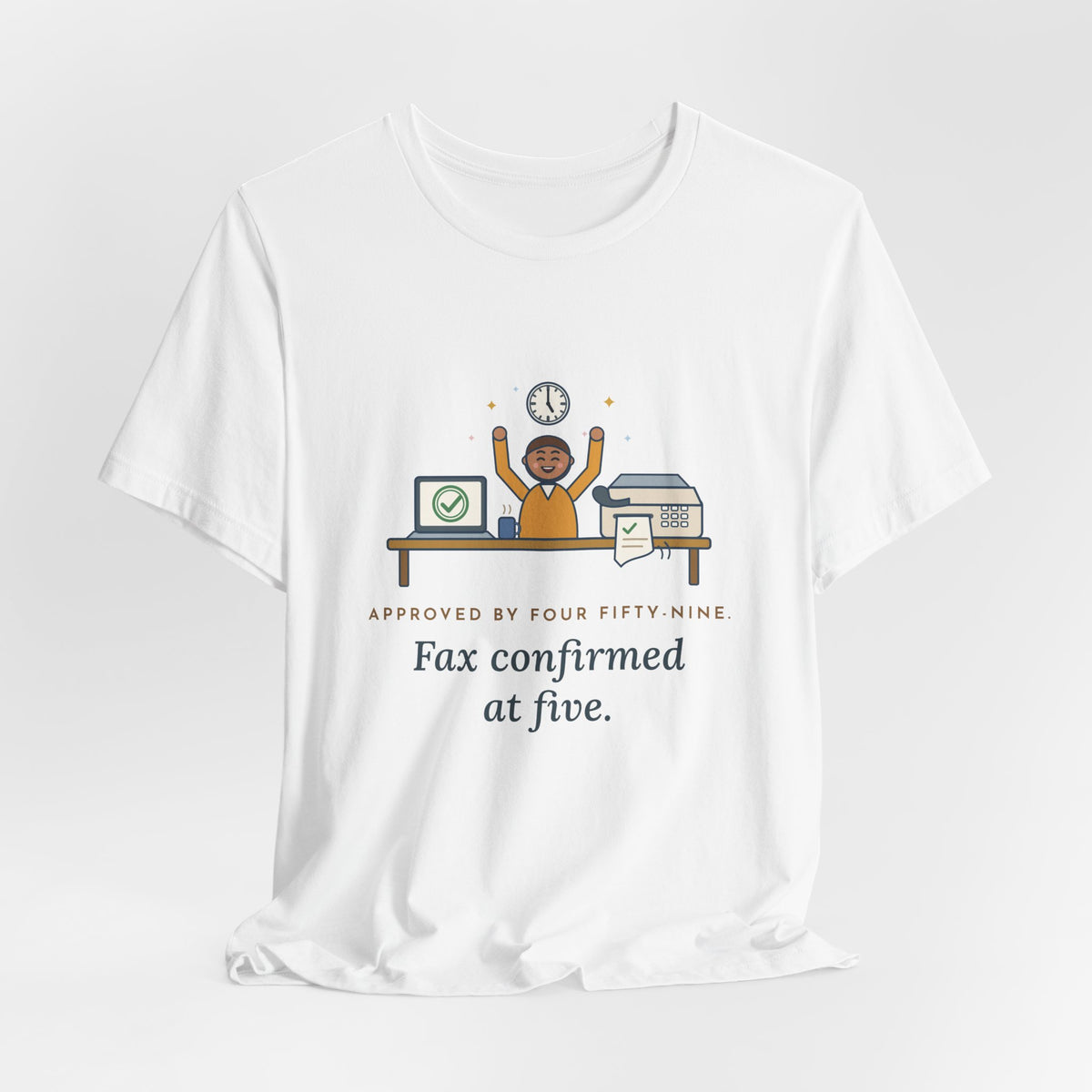 Utilization Review Nurse T-Shirt - Approved by Four Fifty-Nine, Fax Confirmed at Five