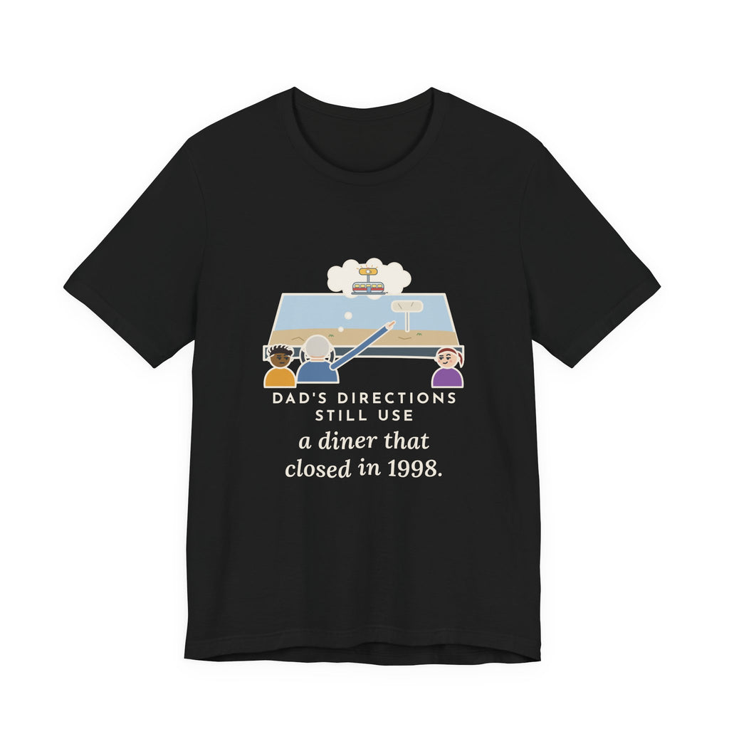 Funny Dad T-Shirt, Directions Still Use a Diner That Closed in 1998, Back Seat View Tee