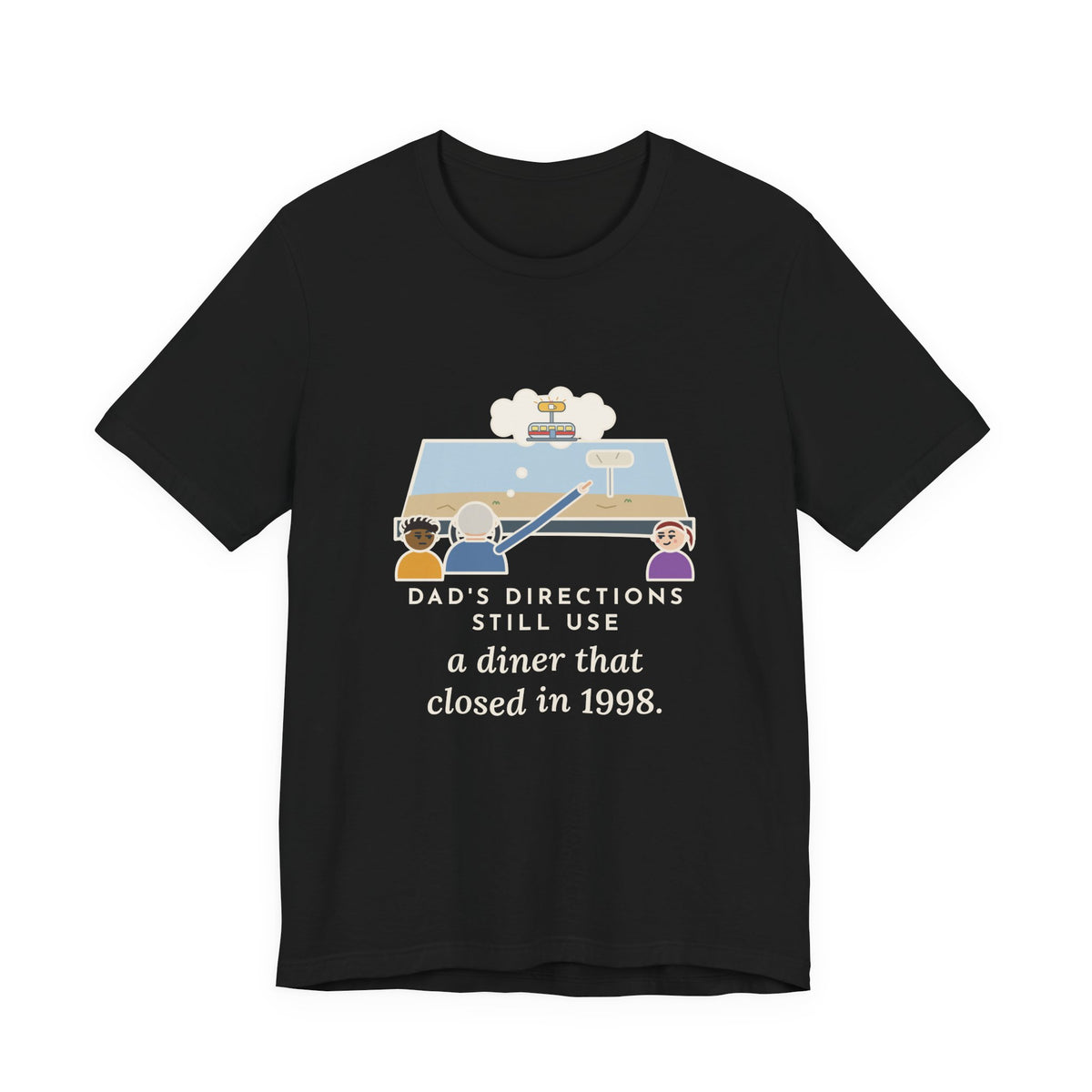 Funny Dad T-Shirt, Directions Still Use a Diner That Closed in 1998, Back Seat View Tee