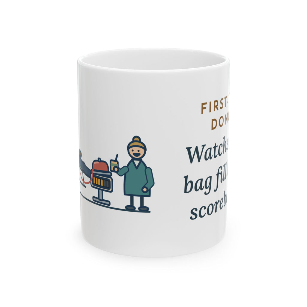 Blood Donor Center Nurse Coffee Mug 11oz - First-Time Donor, Watched the Bag Fill Like a Scoreboard