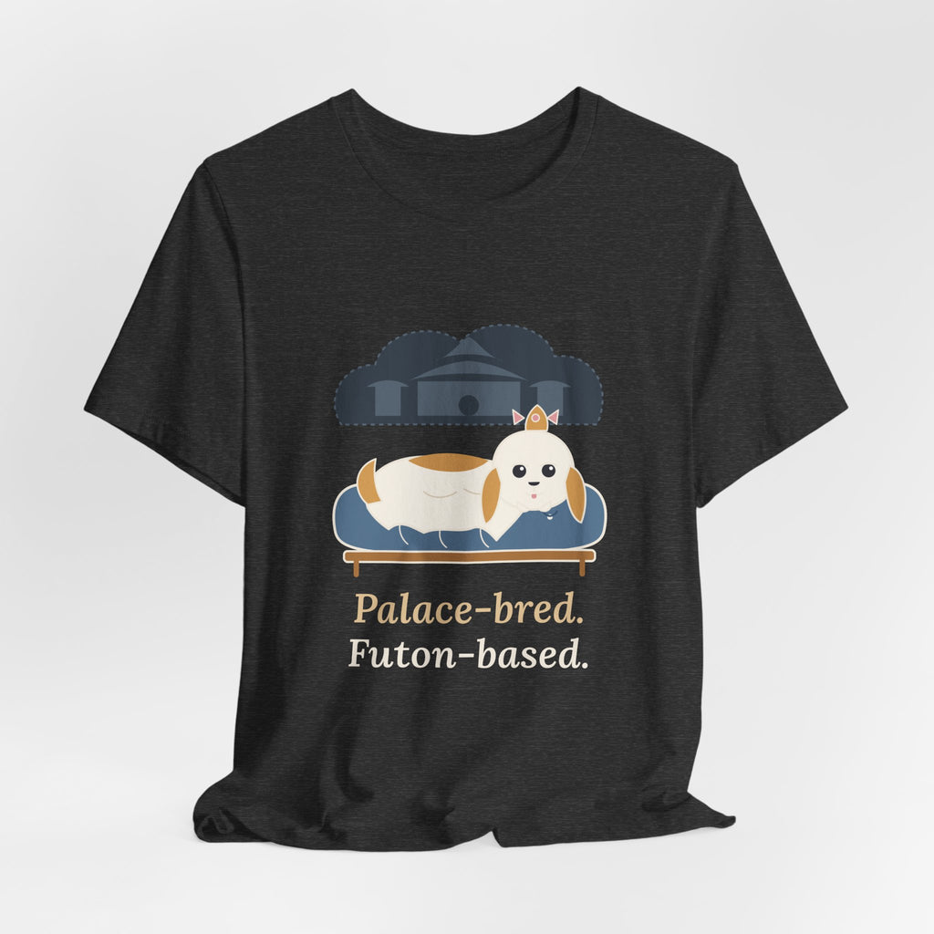 Shih Tzu T-Shirt - Palace-Bred. Futon-Based. Funny Shih Tzu Owner Tee