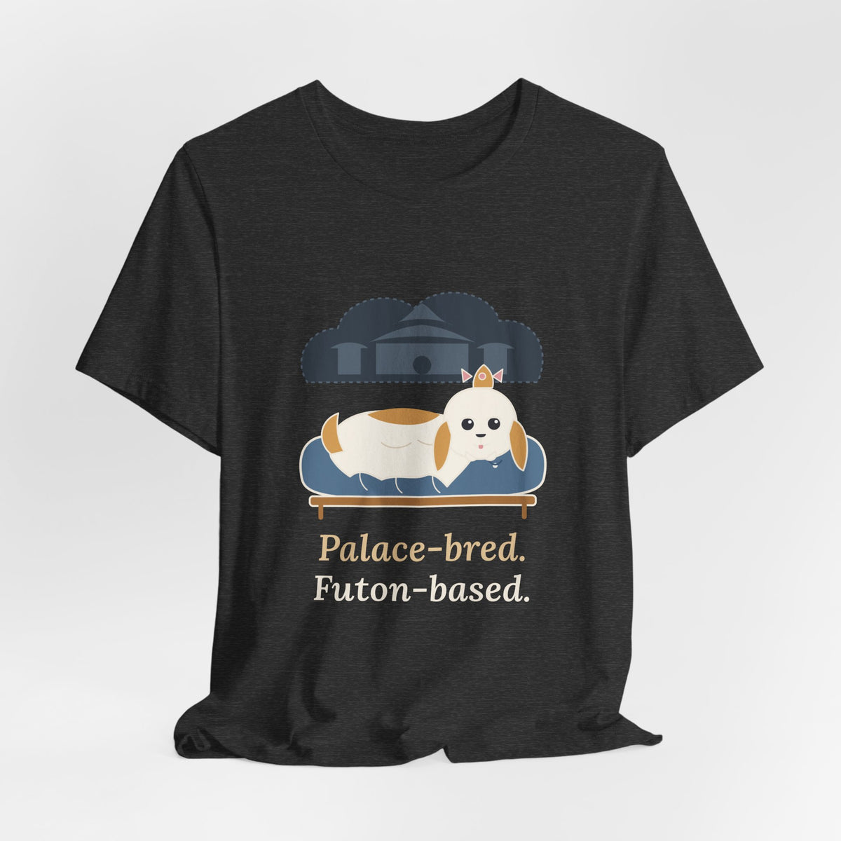 Shih Tzu T-Shirt - Palace-Bred. Futon-Based. Funny Shih Tzu Owner Tee