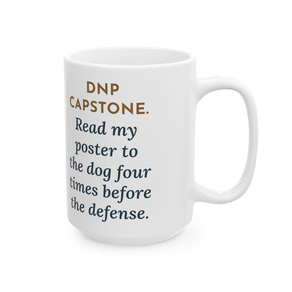 Read My Capstone Poster to the Dog Four Times Before the Defense 15oz Mug, Large Funny Doctor of Nursing Practice Coffee Mug