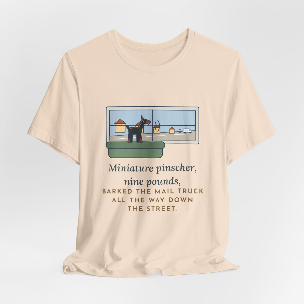 Miniature Pinscher T-Shirt - Nine Pounds, Barked the Mail Truck All the Way Down the Street