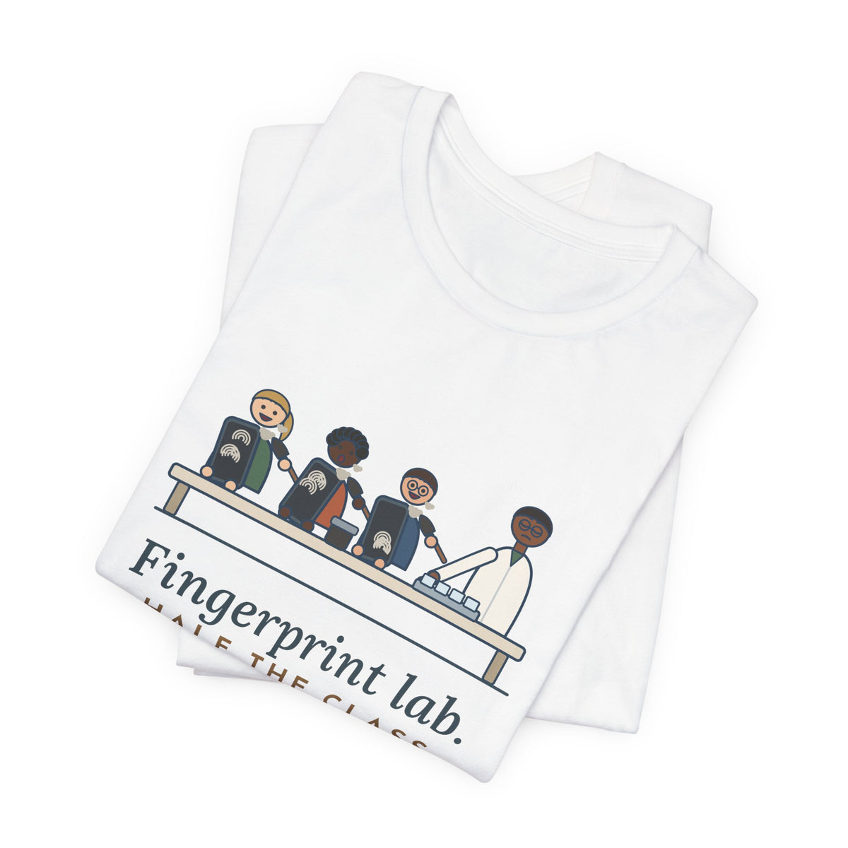 Forensic Science Teacher T-Shirt - Fingerprint Lab. Half the Class Dusted Their Phones.