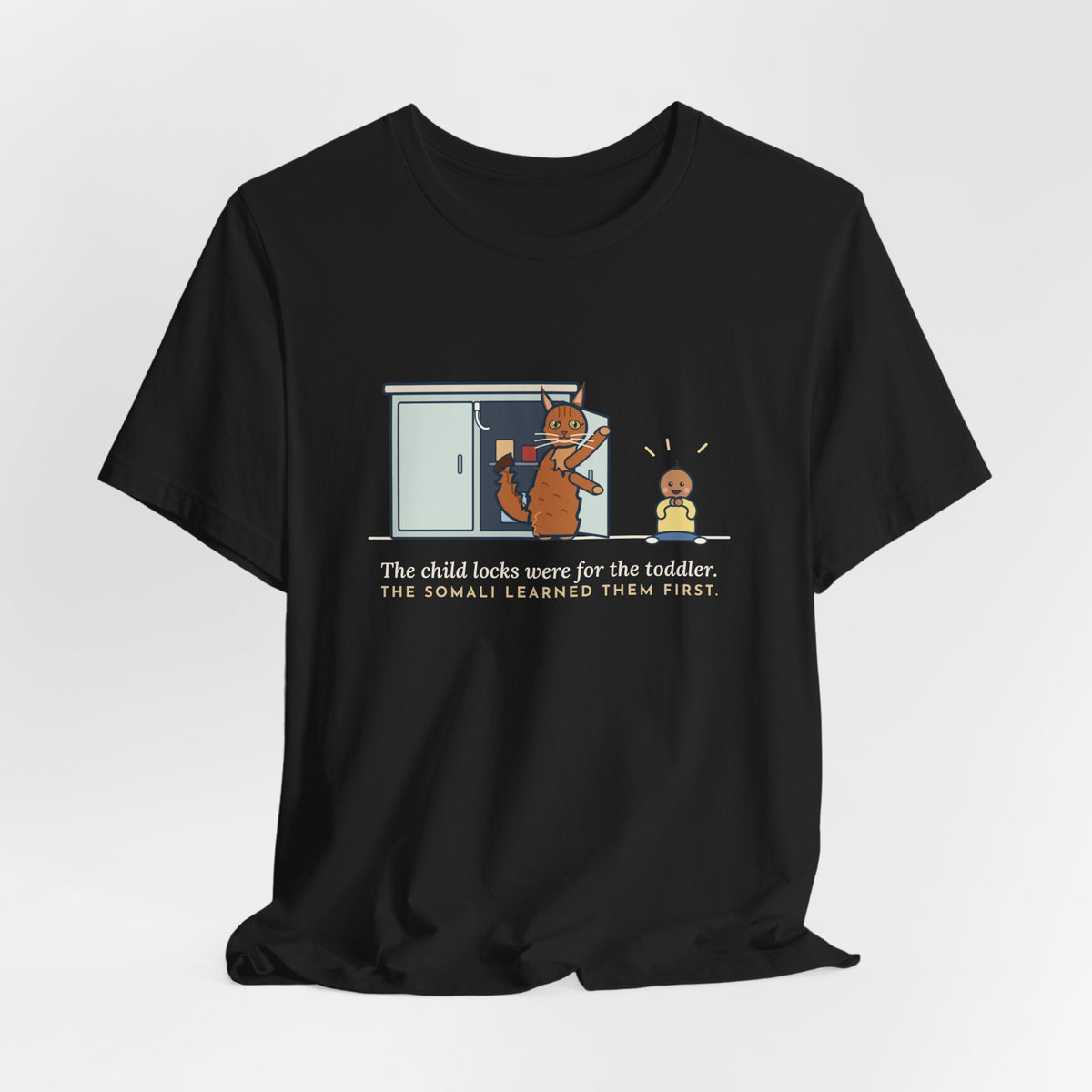 Somali Cat T-Shirt - The Child Locks Were for the Toddler, The Somali Learned Them First