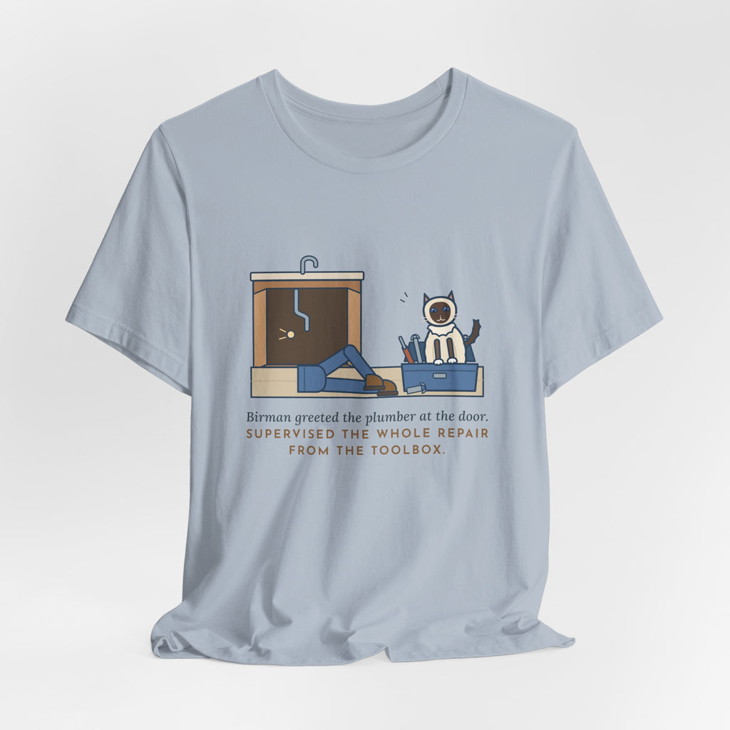 Birman Cat T-Shirt - Greeted the Plumber, Watched the Whole Repair From the Toolbox