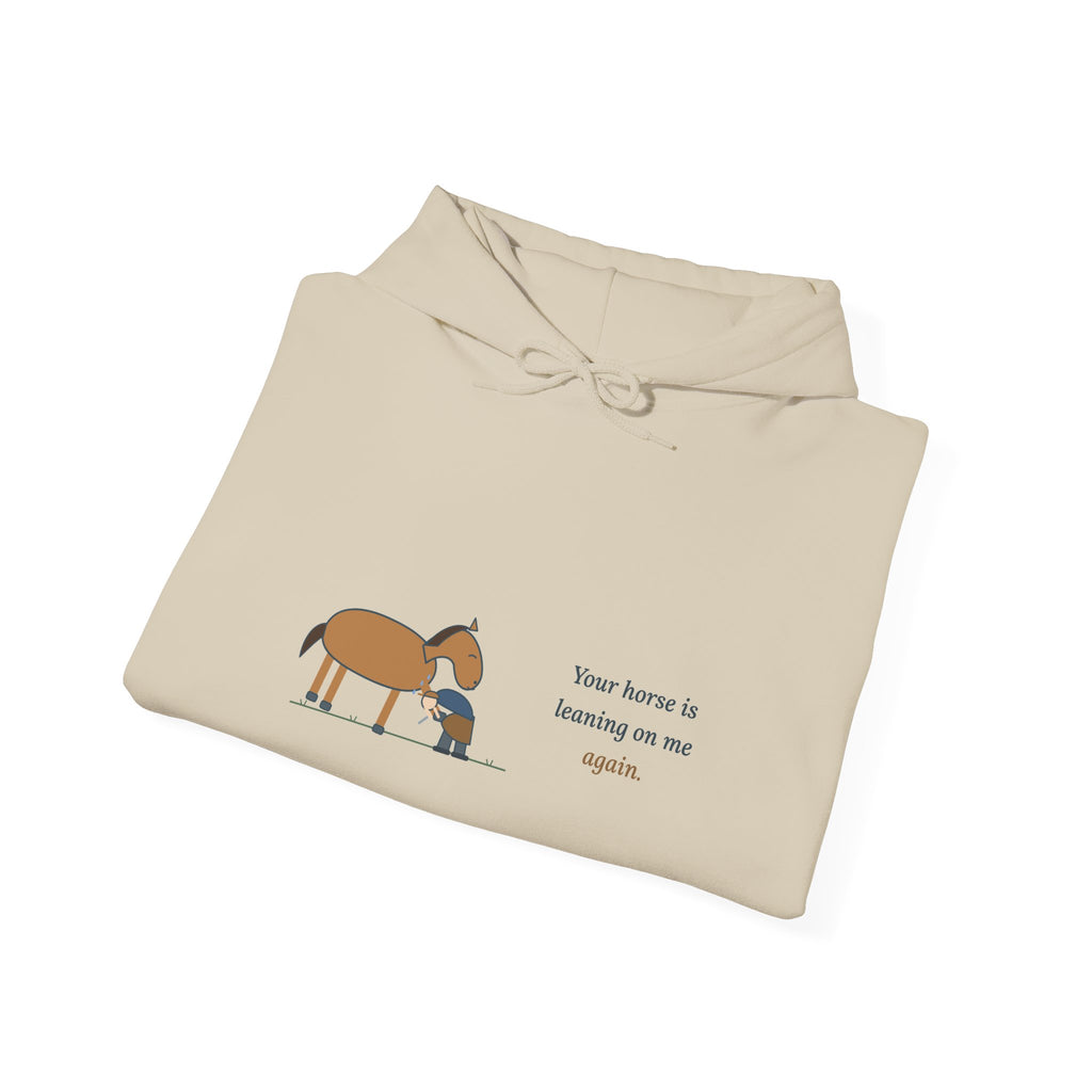 Farrier Hoodie - Your Horse Is Leaning on Me Again. Funny Horseshoeing Hooded Sweatshirt