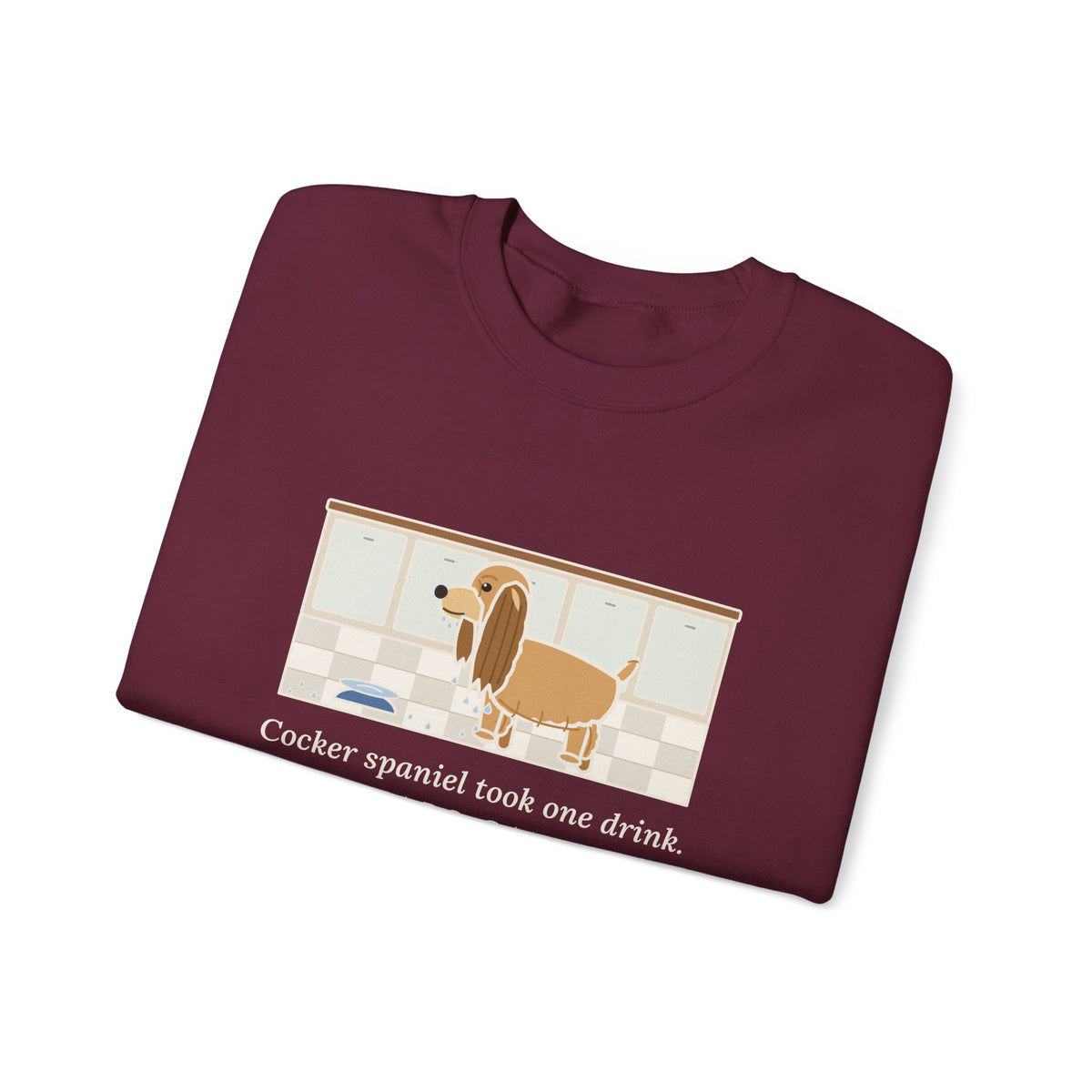 Cocker Spaniel Crewneck Sweatshirt - Wet Ears After One Sip of Water