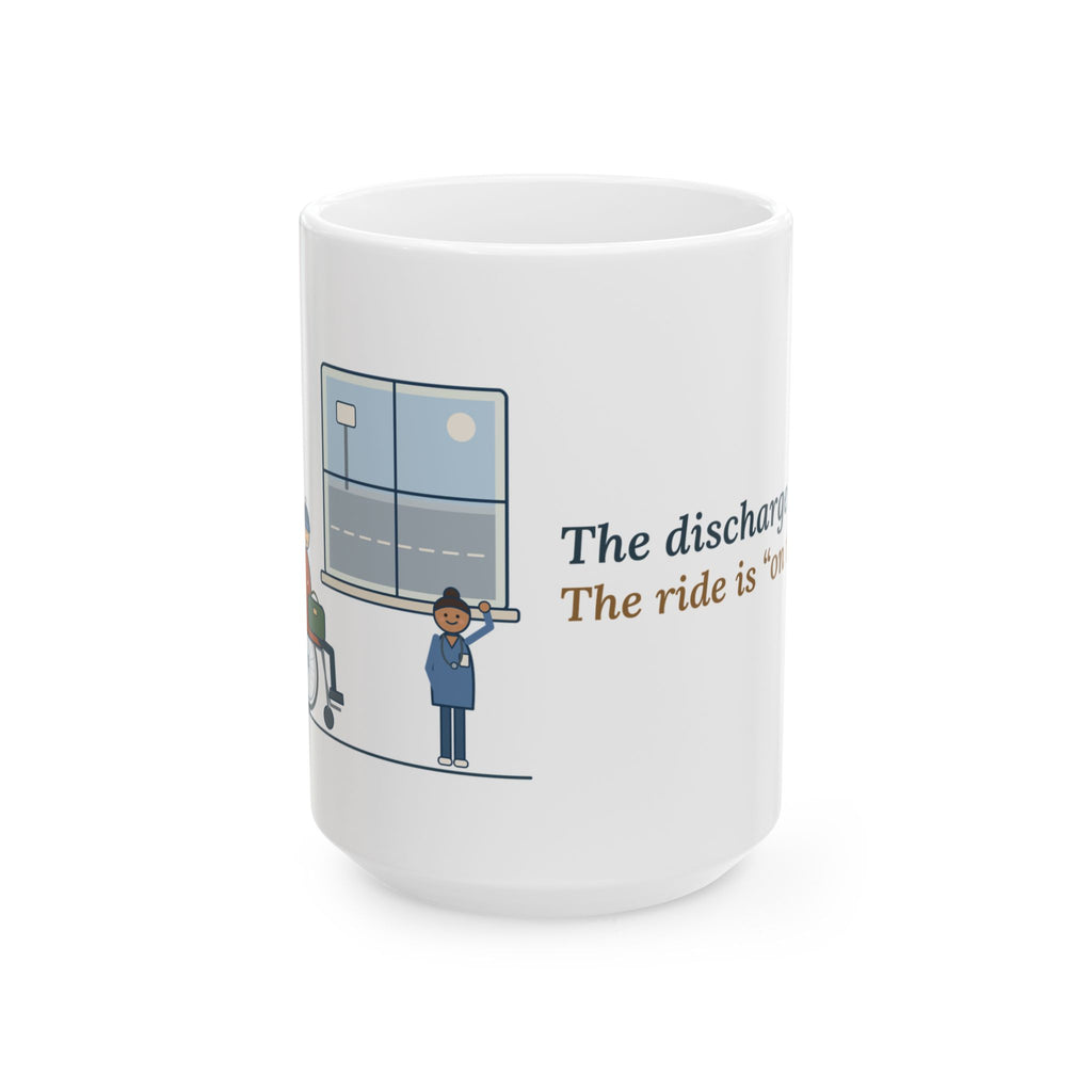 Large 15oz Med-Surg Nurse Mug - The Discharge Is Done. The Ride Is On the Way