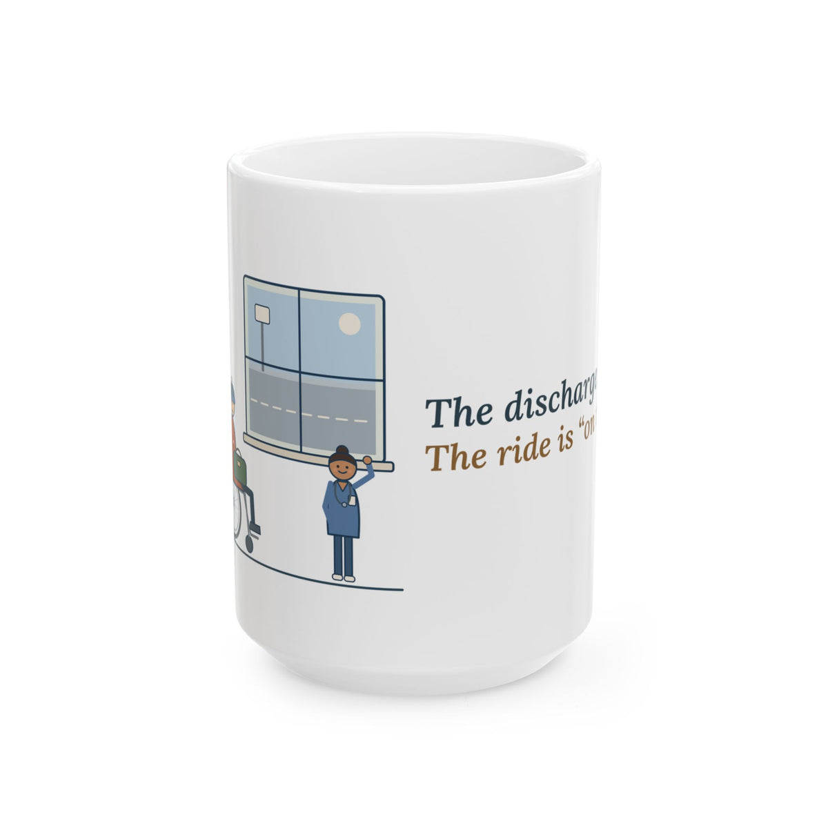 Large 15oz Med-Surg Nurse Mug - The Discharge Is Done. The Ride Is On the Way