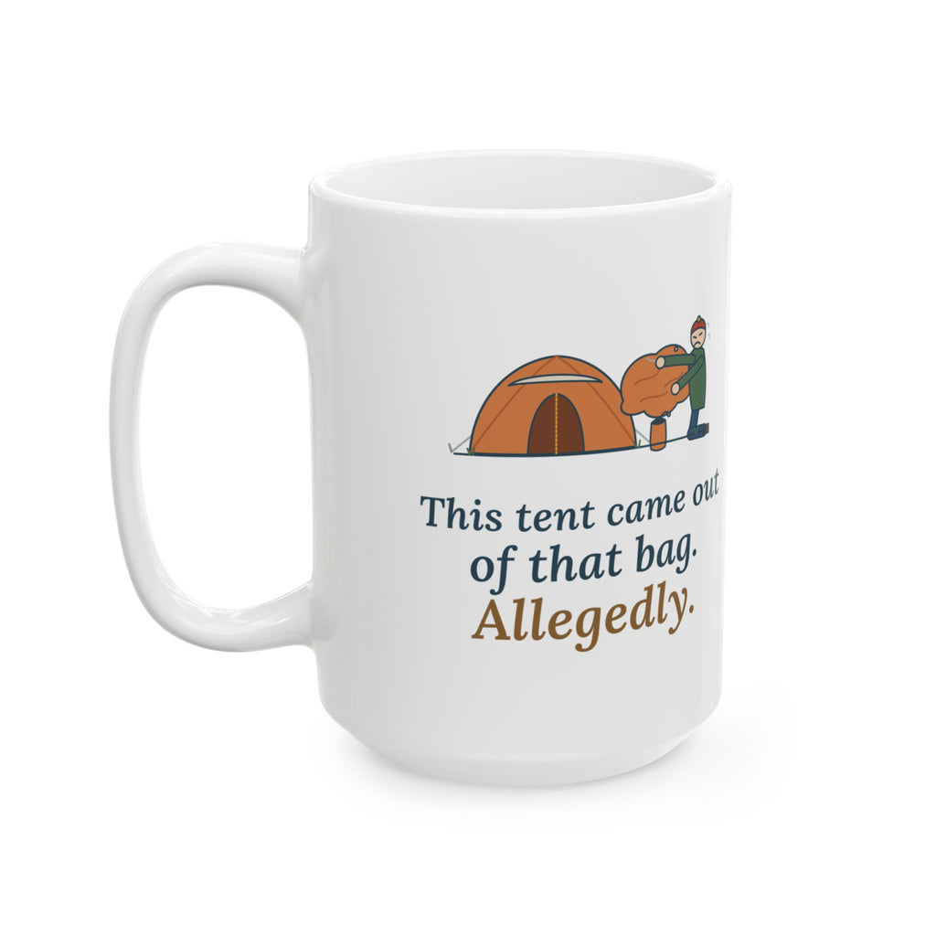 Large 15oz Tent Camping Mug - This Tent Came Out of That Bag. Allegedly. Camper Mug