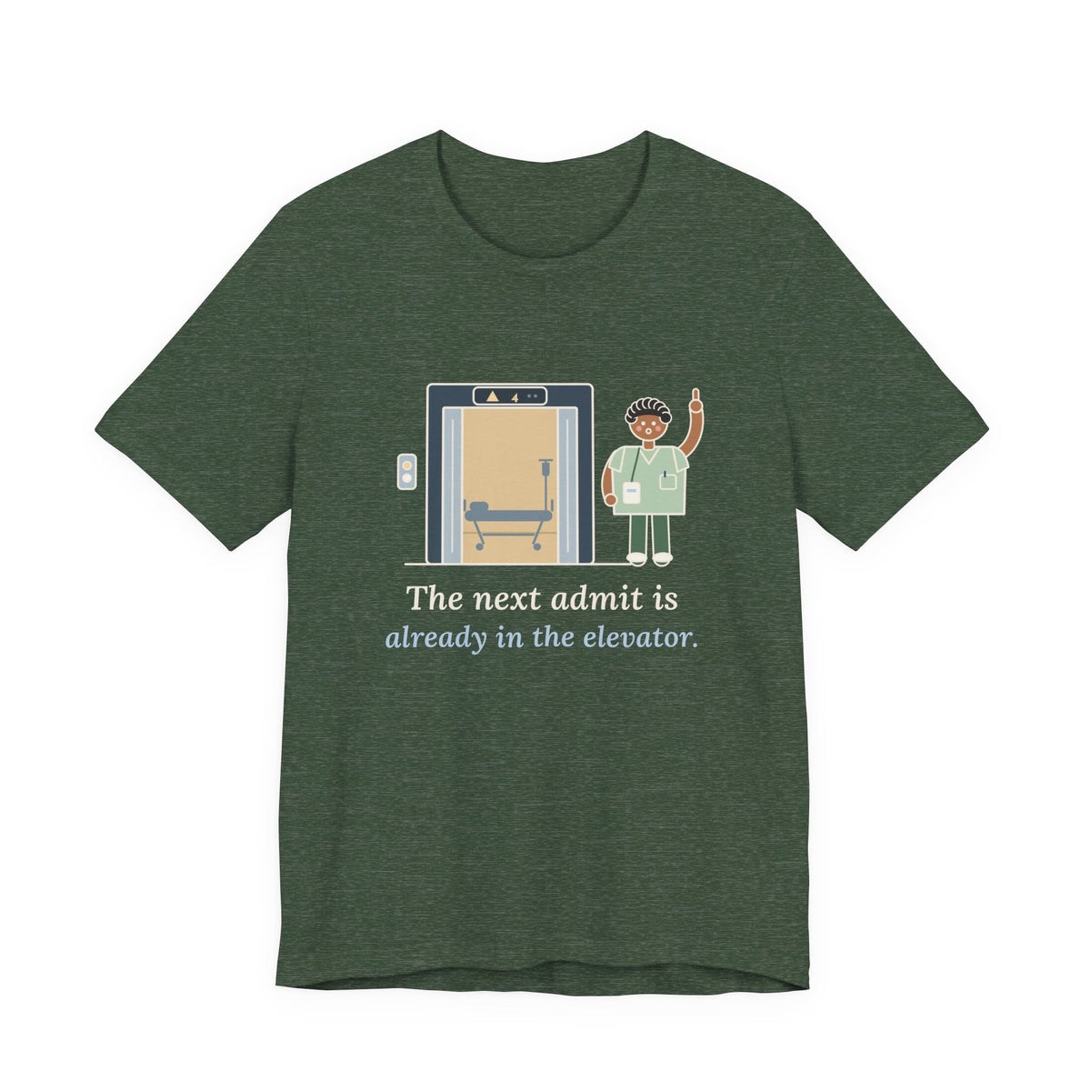 Charge Nurse T-Shirt - The Next Admit Is Already in the Elevator Funny Floor Nurse Tee
