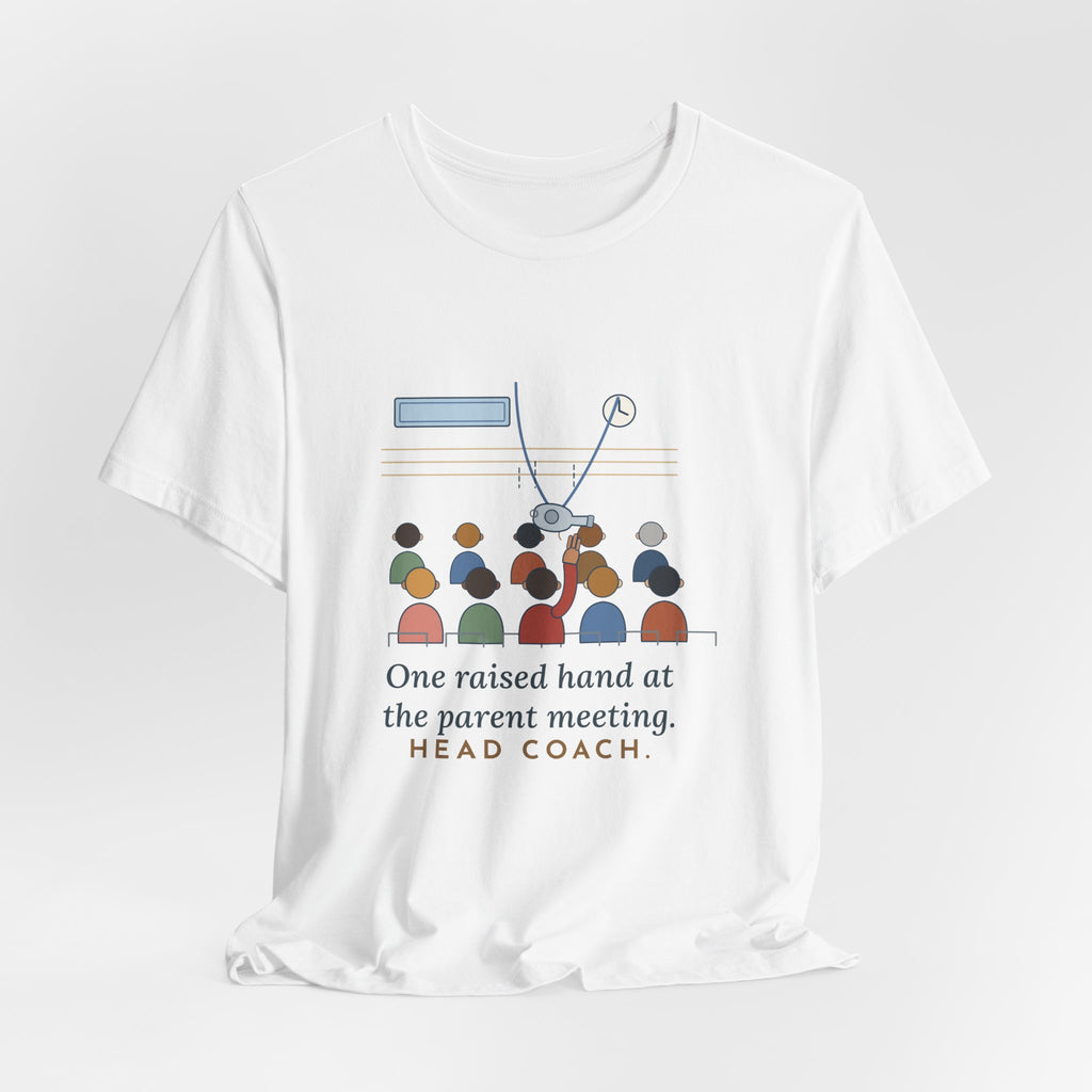 Volunteer Coach T-Shirt - One Raised Hand at the Parent Meeting. Head Coach.