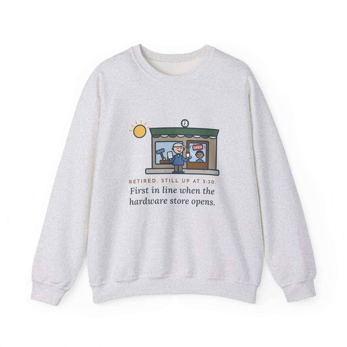 Retired, Still Up at 5:30 Sweatshirt, Funny Retired Crewneck with Hardware Store Dawn